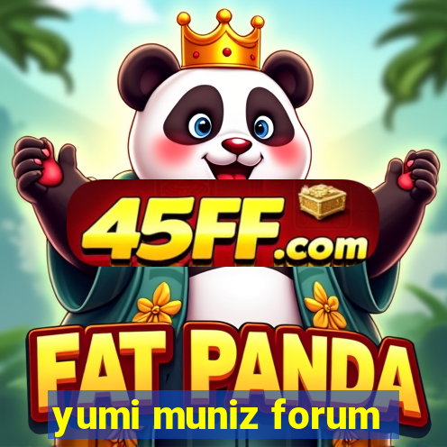 yumi muniz forum
